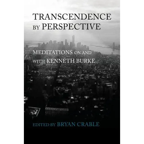 Transcendence by Perspective: Meditations on and with Kenneth Burke