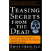 Teasing Secrets from the Dead: My Investigations at America's Most Infamous Crime Scenes