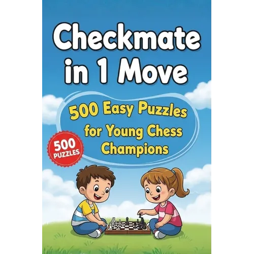 Checkmate in One Move: A Collection of 500 Chess Puzzles with Solutions