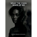 What the dark made of me