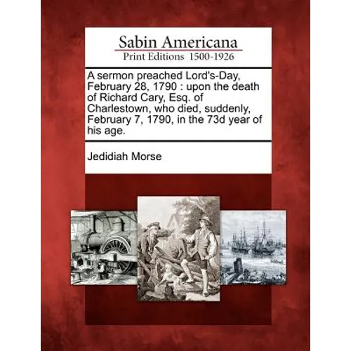 A Sermon Preached Lord's-Day, February 28, 1790: Upon the Death of Richard Cary, Esq. of Charlestown, Who Died, Suddenly, February 7, 1790, in the 73d