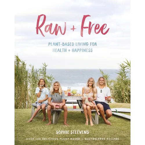Raw & Free: Plant-Based Living for Health & Happiness