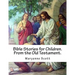 Bible Stories for Children. From the Old Testament.