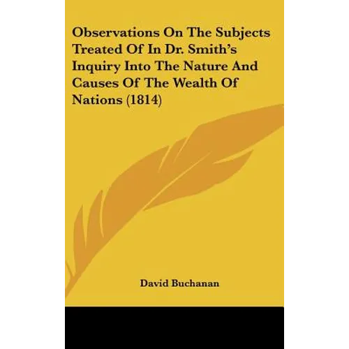 Observations On The Subjects Treated Of In Dr. Smith's Inquiry Into The Nature And Causes Of The Wealth Of Nations (1814)