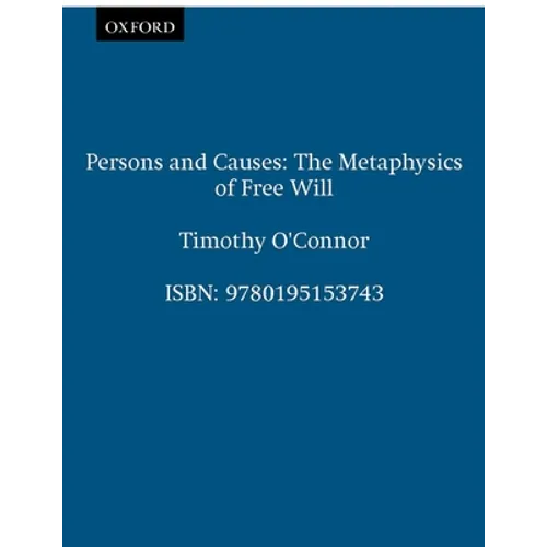 Persons & Causes: The Metaphysics of Free Will