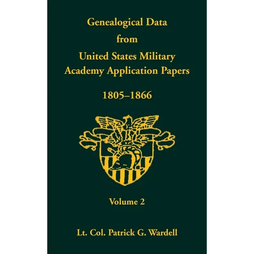 Genealogical Data From United States Military Academy Application Papers, 1805-1866, Volume 2