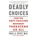 Deadly Choices: How the Anti-Vaccine Movement Threatens Us All