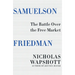 Samuelson Friedman: The Battle Over the Free Market