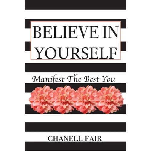 Believe In Yourself: Manifest the Best you