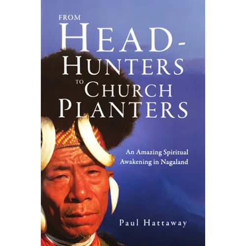 From Head-Hunters to Church Planters: An Amazing Spiritual Awakening in Nagaland