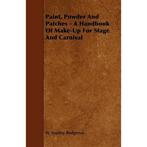Paint, Powder and Patches - A Handbook of Make-Up for Stage and Carnival
