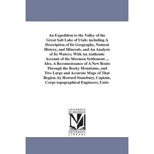An Expedition to the Valley of the Great Salt Lake of Utah: including A Description of Its Geography, Natural History, and Minerals, and An Analysis o - Paperback