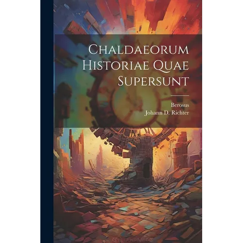 Chaldaeorum Historiae Quae Supersunt