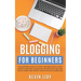 Blogging for Beginners: The dummies guide to start a Business Blog from scratch, become a Niche Influencer with SEO and Social Media and profi