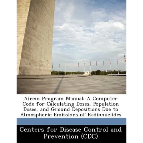 Airem Program Manual: A Computer Code for Calculating Doses, Population Doses, and Ground Depositions Due to Atmospheric Emissions of Radionuclides