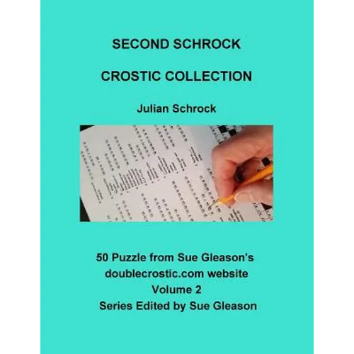Second Schrock Crostic Collection: 50 Puzzles from Sue Gleason's doublecrostic.com website