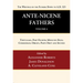 Ante-Nicene Fathers: Translations of the Writings of the Fathers Down to A.D. 325, Volume 4