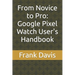 From Novice to Pro: Google Pixel Watch User's Handbook