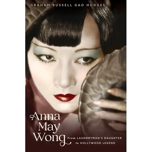 Anna May Wong: From Laundryman's Daughter to Hollywood Legend