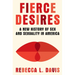 Fierce Desires: A New History of Sex and Sexuality in America