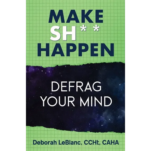 Make Sh*t Happen--Defrag Your Mind