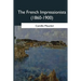 The French Impressionists: (1860-1900)