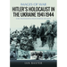 Hitler's Holocaust in the Ukraine 1941-1944