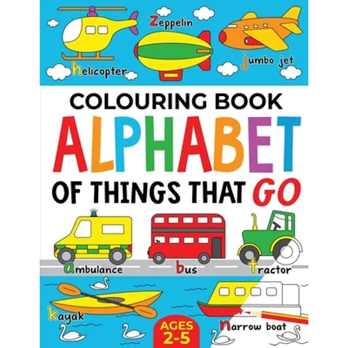 Colouring Book: Alphabet of Things That Go (UK edition): Ages 2-5