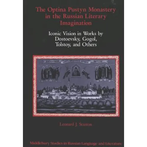 The Optina Pustyn Monastery in the Russian Literary Imagination: Iconic Vision in Works by Dostoevsky, Gogol, Tolstoy, and Others