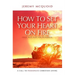 How to Set Your Heart on Fire: A Call to Passionate Christian Living