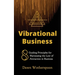 Vibrational Business: 8 Guiding Principles for Harnessing the Law of Attraction in Business