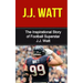 J.J. Watt: The Inspirational Story of Football Superstar J.J. Watt