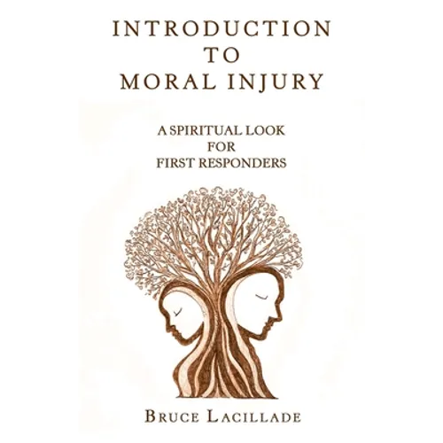 Introduction to Moral Injury: A Spiritual Look for First Responders
