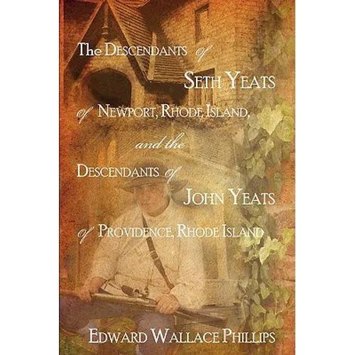 The Descendants Of Seth Yeats (or Yates) Of Newport, Rhode Island, and the Descendants Of John Yeats (or Yates) Of Providence, Rhode Island