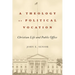 A Theology of Political Vocation: Christian Life and Public Office