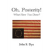 Oh, Posterity!: What Have You Done?
