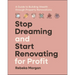 Stop Dreaming and Start Renovating for Profit: A Guide to Building Wealth Through Property Renovations
