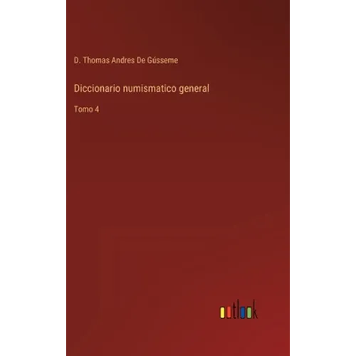 Diccionario numismatico general: Tomo 4