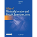 Atlas of Minimally Invasive and Robotic Esophagectomy