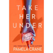 Take Her Under: A Psychological Thriller