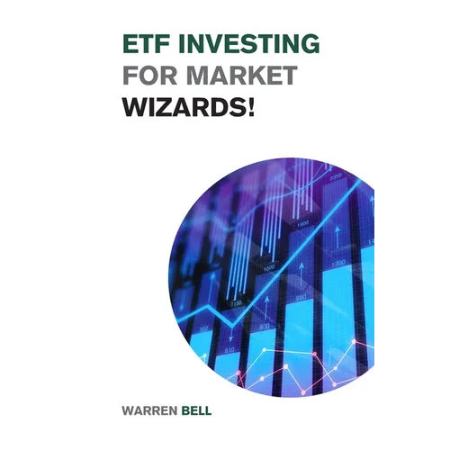 ETF Investing for Market Wizards!: Learn the Magic Strategies to Defeat Mr. Market Without Doing Stock Picking or Trading - Design Your Financial Succ