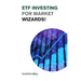 ETF Investing for Market Wizards!: Learn the Magic Strategies to Defeat Mr. Market Without Doing Stock Picking or Trading - Design Your Financial Succ