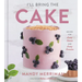 I'll Bring the Cake: Recipes for Every Season and Every Occasion