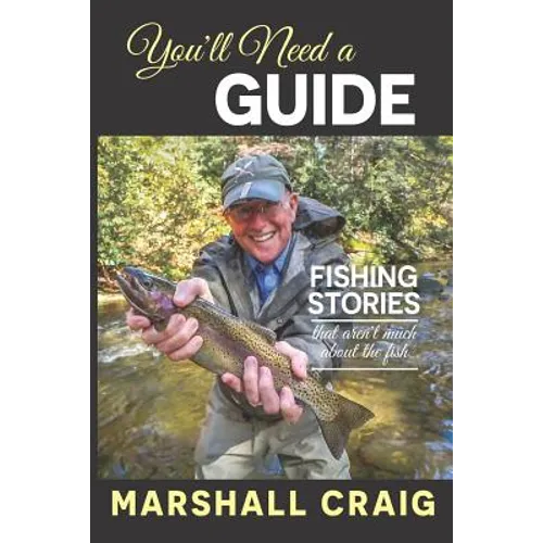 You'll Need A Guide: Fishing Stories That Aren't Much About the Fish