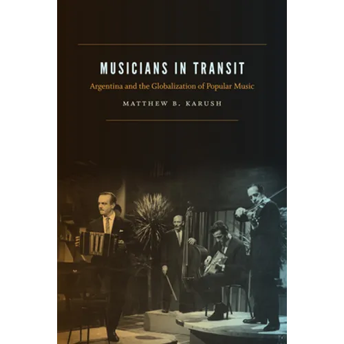 Musicians in Transit: Argentina and the Globalization of Popular Music