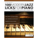 100 Modern Jazz Licks For Piano: Learn 100 Modern Jazz Piano Licks In The Style of 10 Legendary Players