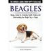 Beagles - The Owner's Guide from Puppy to Old Age - Choosing, Caring for, Grooming, Health, Training and Understanding Your Beagle Dog or Puppy