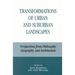 Transformations of Urban and Suburban Landscapes: Perspectives from Philosophy, Geography, and Architecture
