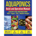 Aquaponics Build and Operation Manual: Step-by-Step Instructions, 400+ Pages, 200+Helpful Images
