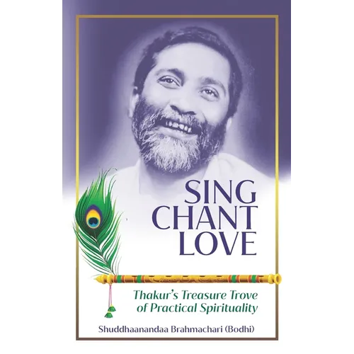 Sing Chant Love: Thakur's Treasure Trove of Practical Spirituality